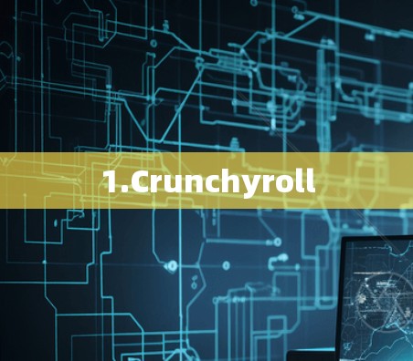 1.Crunchyroll
